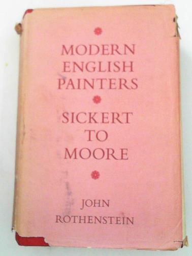ROTHENSTEIN, John. - Modern English painters: Sickert to Moore