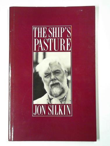 SILKIN, Jon - The ship's pasture: poems