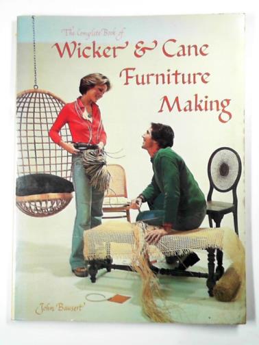 BAUSERT, John - The complete book of wicker and cane furniture making