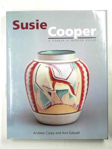 EATWELL, Ann and CASEY , Andrew (editors) - Susie Cooper: a pioneer of modern design