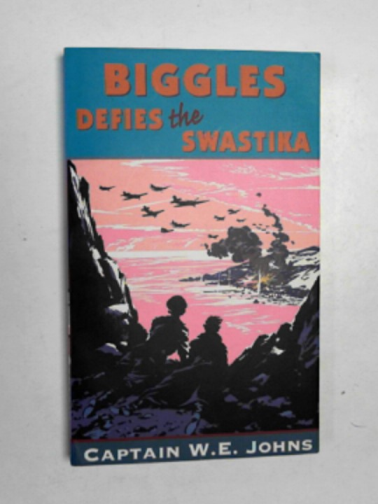 JOHNS, W.E. - Biggles defies the Swastika