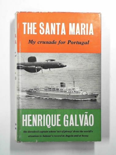 GALVAO, henrique - The Santa Maria: my crusade for Portugal