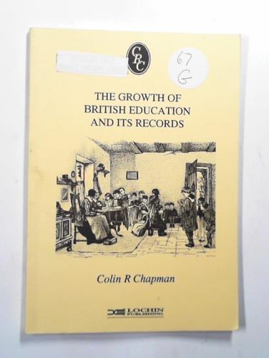 CHAPMAN, Colin R. - The growth of British education and its records