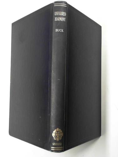 BUCK, Percy C. - Unfigured harmony: a short treatise on modulation, harmonization of melodies, unfigured basses, inner melodies, canons and ground basses