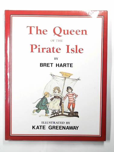 HARTE, Brett - The Queen of the Pirate Isle