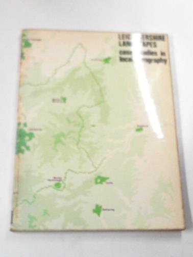 Leicestershire Association for Local Geographical Studies - Leicestershire landscapes: case studies in local geography