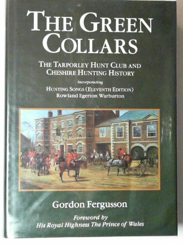 FERGUSSON, Gordon - The green collars: the Tarporley Hunt Club and Cheshire hunting history