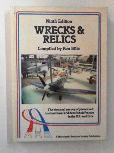 ELLIS, Ken - Wrecks & relics: the biennial survey of preserved, instructional and derelict airframes in the U.K. and Eire