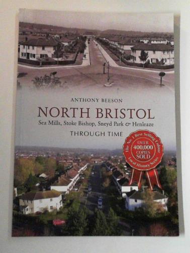 BEESON, Anthony - North Bristol: Sea Mills, Stoke Bishop, Sneyd Park & Henleaze through time