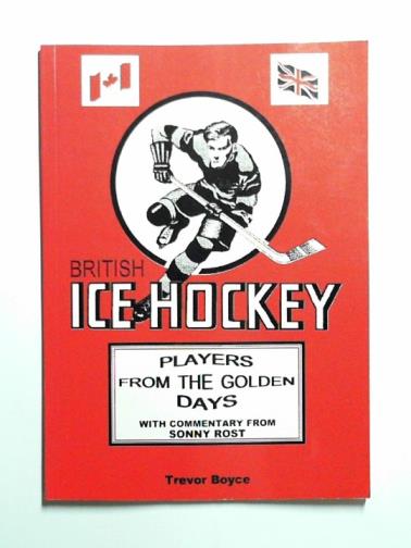 BOYCE, Trevor - British ice hockey players from the golden days
