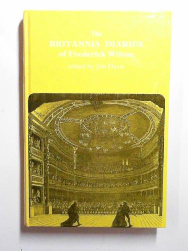 DAVIS, Jim (ed) - The Britannia diaries 1863-1875: selections from the diaries of Frederick C. Wilton