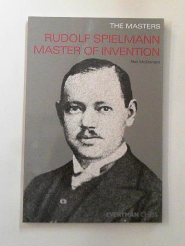 McDONALD, Neil - The masters: Rudolf Spielmann master of invention