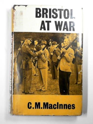 MACINNES, C. M. - Bristol at war