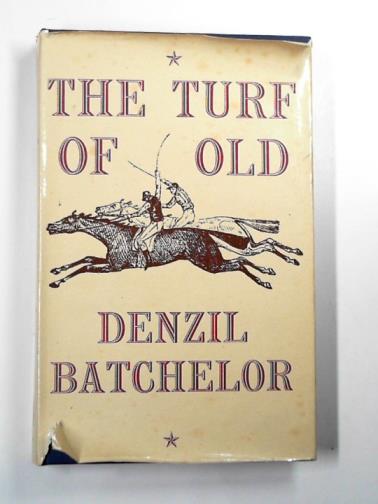 BATCHELOR, Denzil - The turf of old