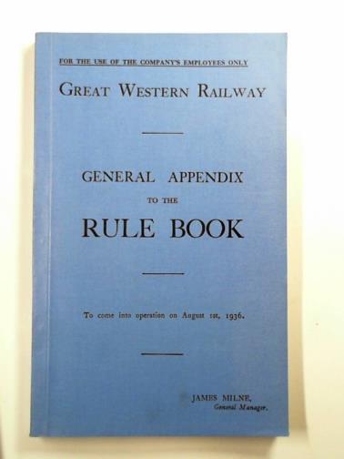 GREAT WESTERN RAILWAY - Great Western Railway: general appendix to the rule book to come into operation on August 1st, 1936