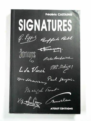 CASTAING, Frédéric - Signatures: isographie des hommes et des femmes qui ont fait notre histoire...
