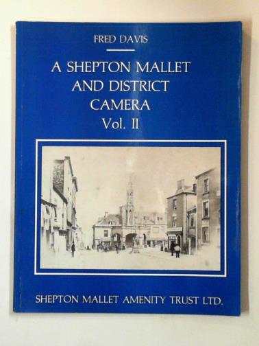 DAVIS, Fred - A Shepton Mallet and district camera: vol II