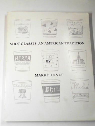 PICKVET, Mark - Shot glasses: an American tradition