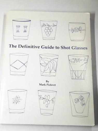 PICKVET, Mark - The definitive guide to shot glasses