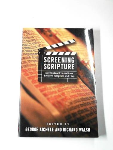 AICHELE, George & WALSH, Richard (eds) - Screening scripture: intertextual connections between scripture and film