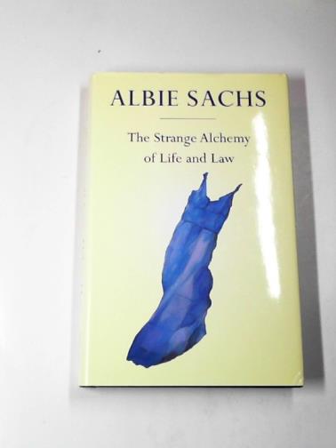 SACHS, Albie - The strange alchemy of life and law