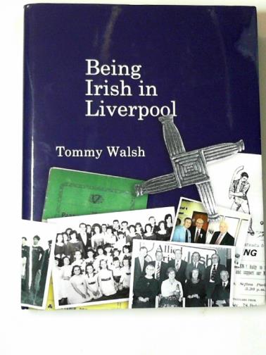 WALSH, Tommy - Being Irish in Liverpool