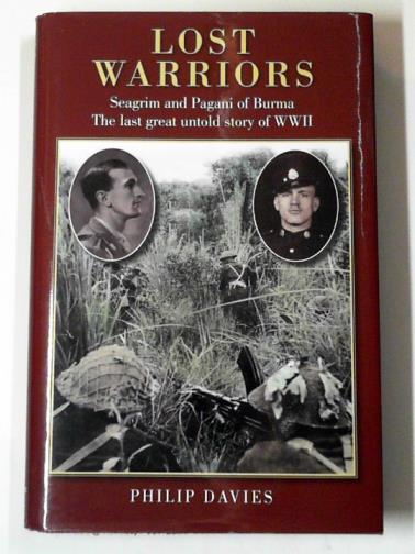 DAVIES, Philip - Lost warriors: Seagrim and Pagani of Burma: the last great untold story of WWII