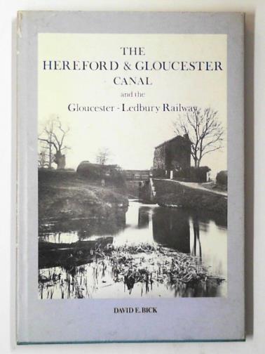BICK, David E. - The Hereford & Gloucester canal and the Gloucester-Ledbury railway