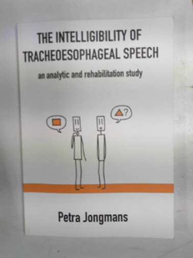 JONGMANS, Petra - The intelligibility of tracheoesophageal speech: an analytic and rehabilitation study