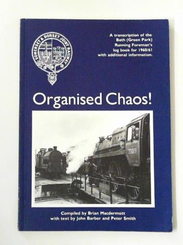 MACDERMOTT, Brian (compiler) and others - Organised chaos: a transcription of the Bath (Green Park) running foreman's log book 1960/61