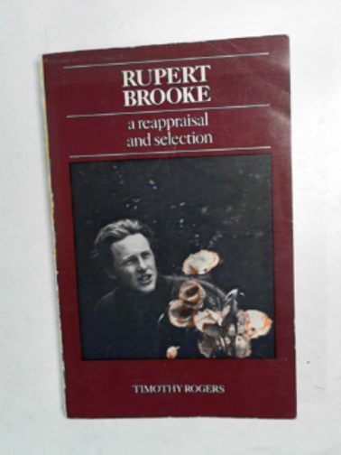 ROGERS, Timothy - Rupert Brooke: a reappraisal and selection