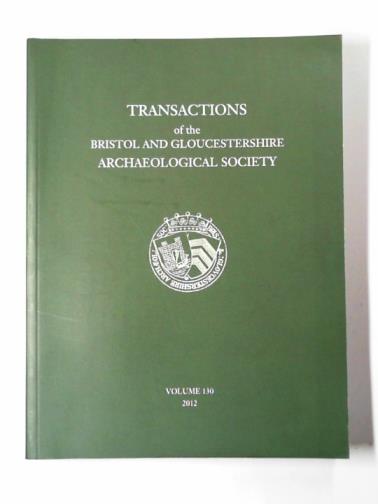 LEE, James (ed) - Transactions of the Bristol and Gloucestershire Archaeological Society for 2012: volume 130