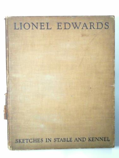EDWARDS, Lionel - Sketches in stable and kennel
