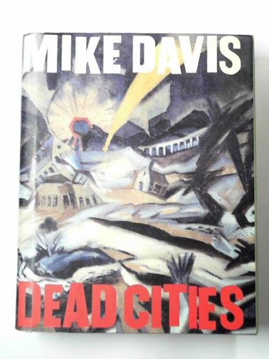 DAVIS, Mike - Dead cities: and other tales