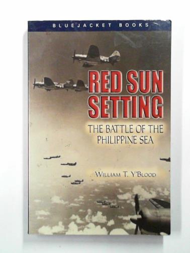 Y'BLOOD, William T. - Red sun setting: the Battle of the Philippine Sea