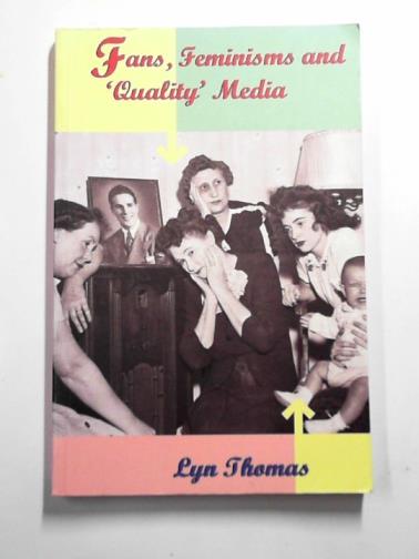 THOMAS, Lyn - Fans, feminisms and 'quality' media