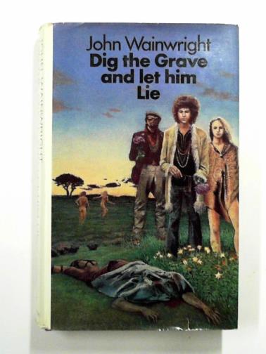 WAINWRIGHT, John - Dig the grave and let him lie