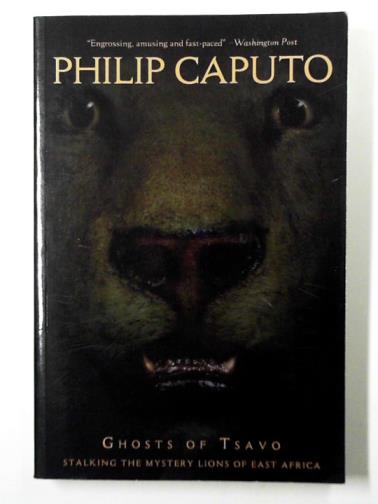CAPUTO, Philip - Ghosts of Tsavo: stalking the mystery lions of East Africa