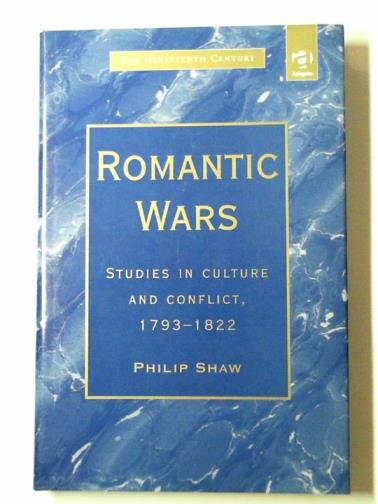 SHAW, Philip - Romantic wars: studies in culture and conflict, 1793–1822
