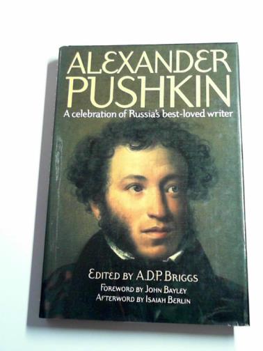 BRIGGS, A.D.P (ed) - Alexander Pushkin: a celebration of Russia's best-loved writer