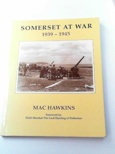 HAWKINS, Mac - Somerset at war, 1939-45