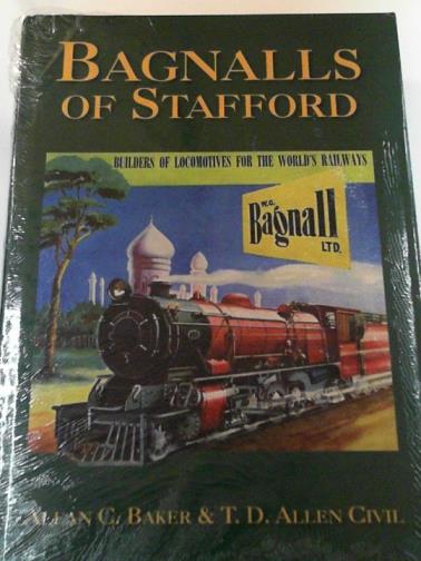 CIVIL, T.D.Allen & BAKER, Allan C. - Bagnalls of Stafford: Builders of locomotives for the world's railways