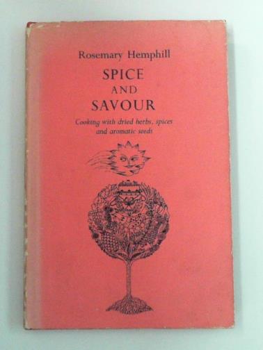 HEMPHILL, Rosemary - Spice and savour: cooking with dried herbs, spices, and aromatic seeds