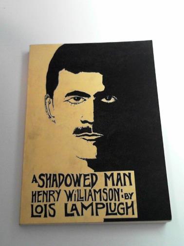 LAMPLUGH, Lois - A shadowed man: Henry Williamson, 1895-1977