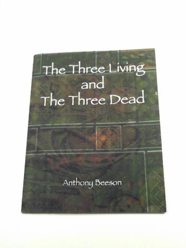 BEESON, Anthony - The three living and the three dead