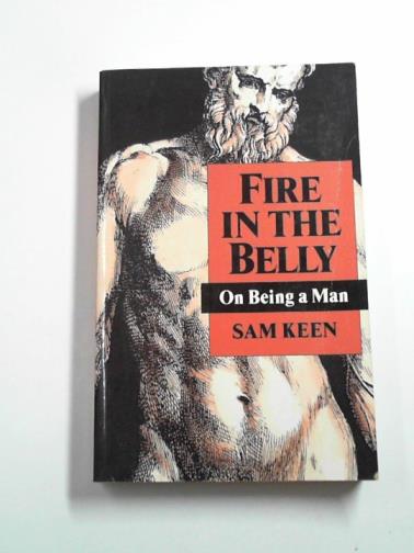KEEN, Sam - Fire in the belly: on being a man