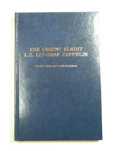 BLAU, Fred F. & DEIGHTON, Cyril - The Orient Flight L.Z. 127-Graf Zeppelin