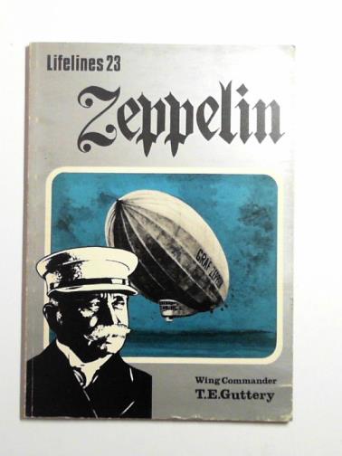 GUTTERY, T. E. - Zeppelin: an illustrated life of Count Von Zeppelin