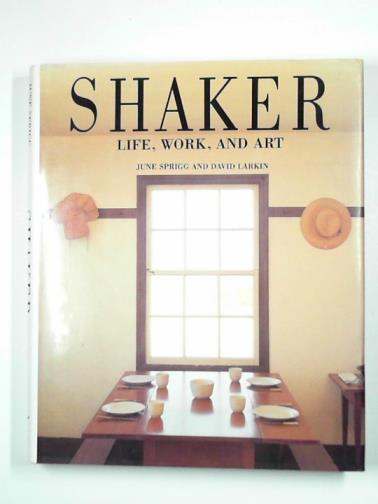SPRIGG, June & LARKIN, David - Shaker: life, work and art