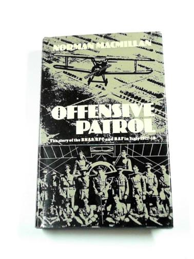MACMILLAN, Norman - Offensive patrol: the story of the R.N.A.S., R.F.C.and R.A.F.in Italy: 1917-18